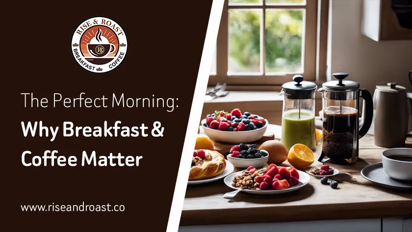 The Perfect Morning Why Breakfast Coffee Matter