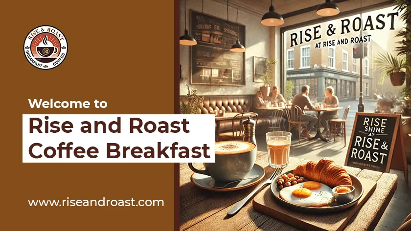 Welcome to Rise and Roast Coffee Breakfast